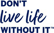 Don't live life without it