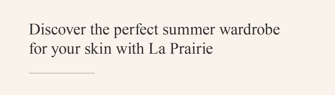 Discover the perfect summer wardrobe for your skin with La Prairie