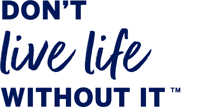 Don't live life without it